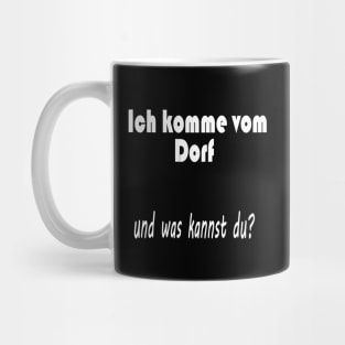 Ich komme vom Dorf und was kannst du ? Mug